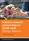 Practice Research Partnerships in Social Work : Making a Difference - Book