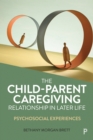 The Child-Parent Caregiving Relationship in Later Life : Psychosocial Experiences - eBook