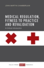 Medical Regulation, Fitness to Practice and Revalidation : A Critical Introduction - Book