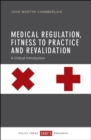 Medical Regulation, Fitness to Practice and Revalidation : A Critical Introduction - eBook