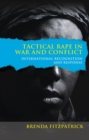 Tactical Rape in War and Conflict : International Recognition and Response - Book