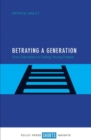 Betraying a Generation : How Education is Failing Young People - Book