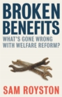 Broken Benefits : What's Gone Wrong with Welfare Reform - Book