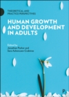 Human Growth and Development in Adults : Theoretical and Practice Perspectives - Book