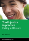 Youth justice in practice : Making a difference - eBook