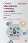 Cultural Intermediaries Connecting Communities : Revisiting Approaches to Cultural Engagement - Book