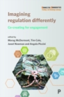 Imagining Regulation Differently : Co-creating for Engagement - Book