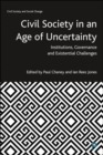 Civil Society in an Age of Uncertainty : Institutions, Governance and Existential Challenges - Book