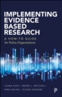 Implementing Evidence-Based Research : A How-to Guide for Police Organizations - eBook