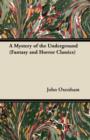 A Mystery of the Underground (Fantasy and Horror Classics) - eBook