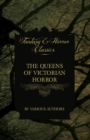 The Queens of Victorian Horror - Rare Tales of Terror from the Pens of Female Authors of the Victorian Period : Including an Introduction by H. P. Lovecraft - eBook