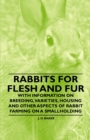 Rabbits for Flesh and Fur - With Information on Breeding, Varieties, Housing and Other Aspects of Rabbit Farming on a Smallholding - eBook