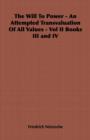 The Will to Power - An Attempted Transvaluation of All Values - Vol II Books III and IV - eBook