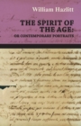 The Spirit of the Age: Or Contemporary Portraits - eBook