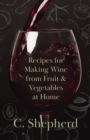 Recipes for Making Wine from Fruit and Vegetables at Home - eBook