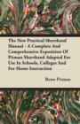 The New Practical Shorthand Manual - A Complete And Comprehensive Exposition Of Pitman Shorthand Adapted For Use In Schools, Colleges And For Home Instruction - eBook