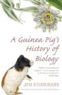 A Guinea Pig's History Of Biology : The plants and animals who taught us the facts of life - eBook