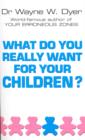 What Do You Really Want For Your Children? - eBook