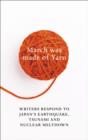 March Was Made of Yarn : Writers respond to Japan's Earthquake, Tsunami and Nuclear Meltdown - eBook