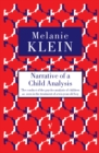 Narrative of a Child Analysis : The Conduct of the Psycho-analysis of Children as Seen in the Treatment of a Ten Year Old Boy - eBook
