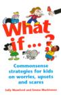 What If...? : Commonsense strategies for kids on worries, upsets and scares - eBook