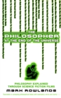 The Philosopher At The End Of The Universe : Philosophy Explained Through Science Fiction Films - eBook