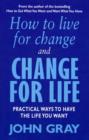 How To Live For Change And Change For Life : Practical Ways to Have to Life You Want - eBook