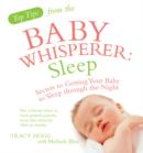Top Tips from the Baby Whisperer: Sleep : Secrets to Getting Your Baby to Sleep through the Night - eBook