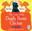 The Case of the Deadly Butter Chicken - eAudiobook