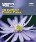 Gardeners' World: 101 Plants for Problem Places : Easy-care Ideas for Difficult Sites - eBook