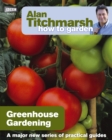 Alan Titchmarsh How to Garden: Greenhouse Gardening - eBook