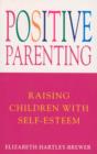 Positive Parenting : Raising Children with Self-Esteem - eBook