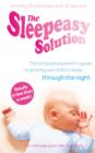 The Sleepeasy Solution : The exhausted parent's guide to getting your child to sleep - from birth to 5 - eBook