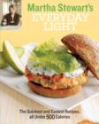Martha Stewart's Everyday Light : The Quickest and Easiest Recipes all Under 500 Calories - eBook
