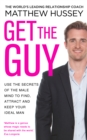 Get the Guy : the New York Times bestselling guide to changing your mindset and getting results from YouTube and Instagram sensation, relationship coach Matthew Hussey - eBook