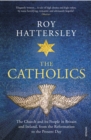 The Catholics : The Church and its People in Britain and Ireland, from the Reformation to the Present Day - eBook