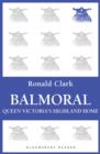 Balmoral : Queen Victoria's Highland Home - eBook