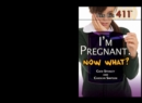 I'm Pregnant. Now What? - eBook