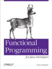 Functional Programming for Java Developers : Tools for Better Concurrency, Abstraction, and Agility - eBook