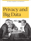 Privacy and Big Data : The Players, Regulators, and Stakeholders - eBook