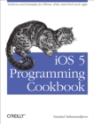 iOS 5 Programming Cookbook : Solutions & Examples for iPhone, iPad, and iPod touch Apps - eBook