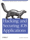 Hacking and Securing iOS Applications : Stealing Data, Hijacking Software, and How to Prevent It - eBook
