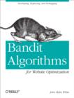 Bandit Algorithms for Website Optimization : Developing, Deploying, and Debugging - eBook