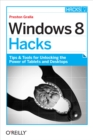 Windows 8 Hacks : Tips & Tools for Unlocking the Power of Tablets and Desktops - eBook