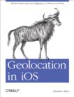 Geolocation in iOS : Mobile Positioning and Mapping on iPhone and iPad - eBook