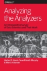 Analyzing the Analyzers : An Introspective Survey of Data Scientists and Their Work - Book
