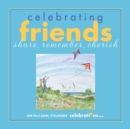 Celebrating Friends : Share, Remember, Cherish - eBook