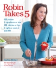 Robin Takes 5 : 500 Recipes, 5 Ingredients or Less, 500 Calories or Less, for 5 Nights/Week at 5:00 PM - eBook
