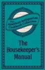 The Housekeeper's Manual : Or, Complete Housewife - eBook