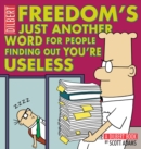 Freedom's Just Another Word for People Finding Out You're Useless : A Dilbert Book - eBook